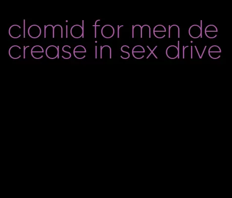 clomid for men decrease in sex drive
