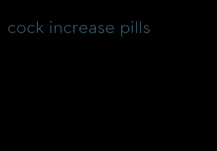 cock increase pills
