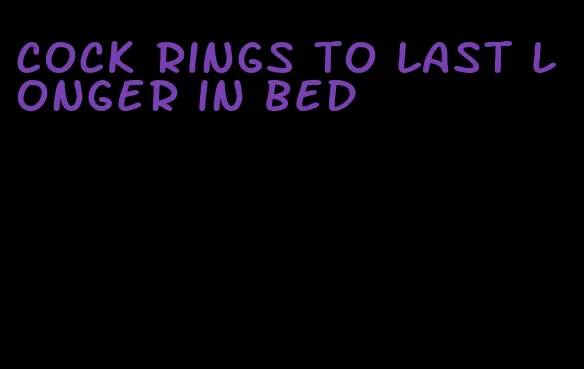 cock rings to last longer in bed