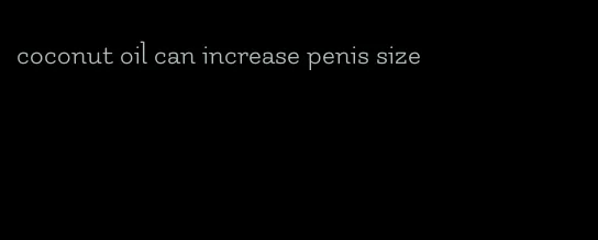 coconut oil can increase penis size