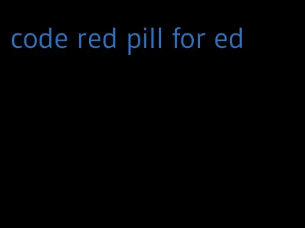 code red pill for ed
