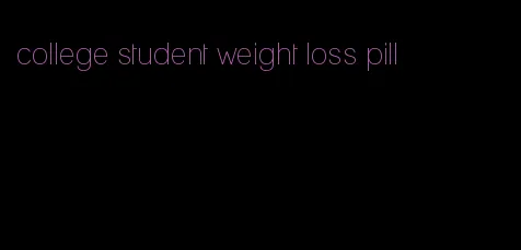 college student weight loss pill