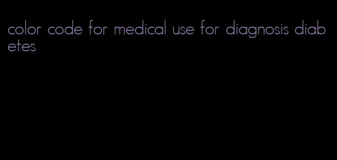 color code for medical use for diagnosis diabetes