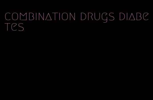 combination drugs diabetes