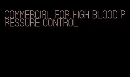 commercial for high blood pressure control