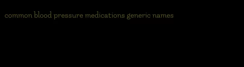 common blood pressure medications generic names