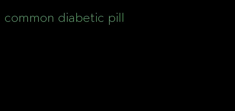 common diabetic pill