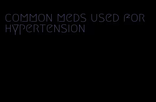 common meds used for hypertension