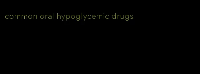 common oral hypoglycemic drugs