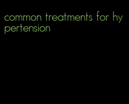 common treatments for hypertension