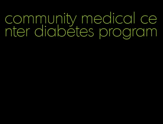 community medical center diabetes program