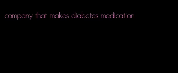 company that makes diabetes medication