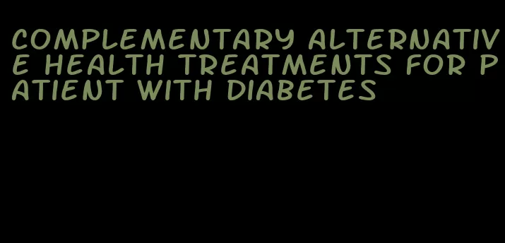 complementary alternative health treatments for patient with diabetes
