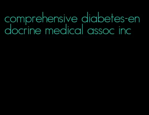 comprehensive diabetes-endocrine medical assoc inc