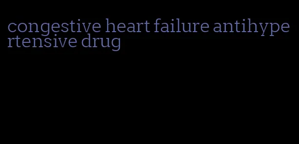 congestive heart failure antihypertensive drug