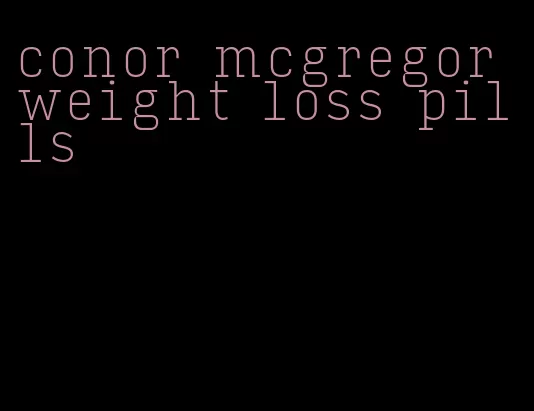 conor mcgregor weight loss pills