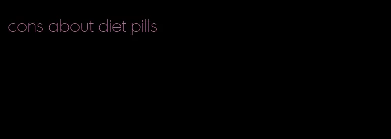 cons about diet pills