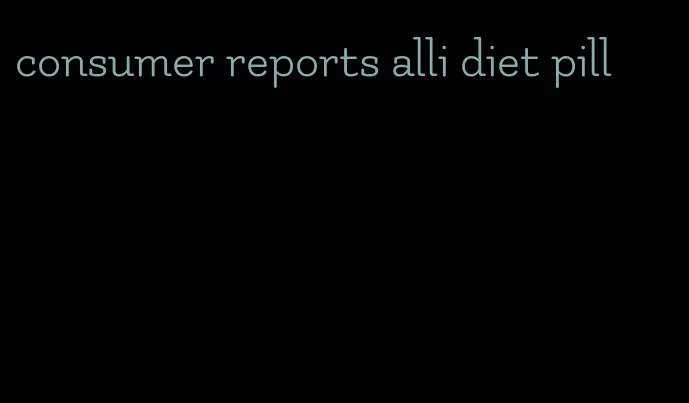 consumer reports alli diet pill