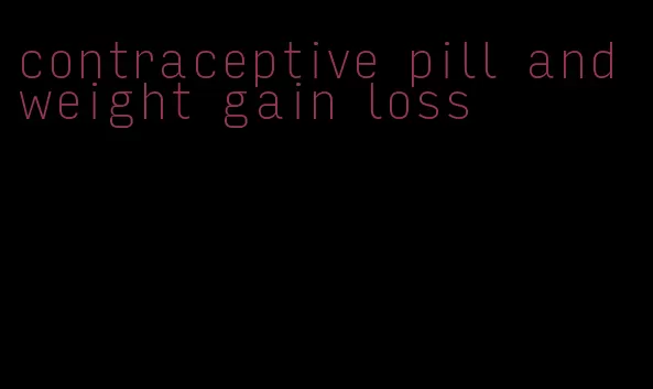 contraceptive pill and weight gain loss