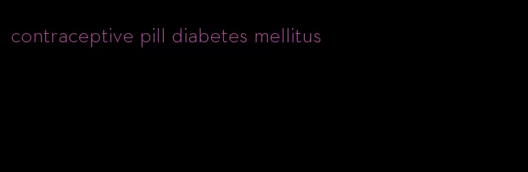 contraceptive pill diabetes mellitus