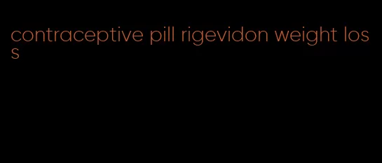 contraceptive pill rigevidon weight loss