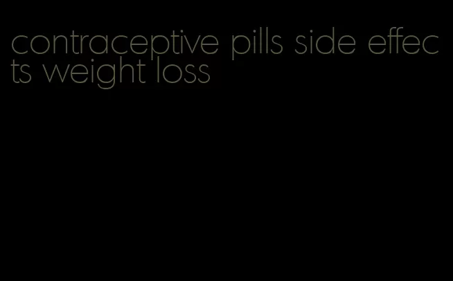 contraceptive pills side effects weight loss