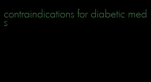 contraindications for diabetic meds