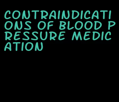 contraindications of blood pressure medication