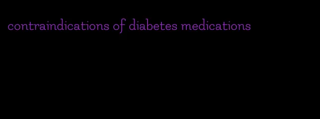 contraindications of diabetes medications