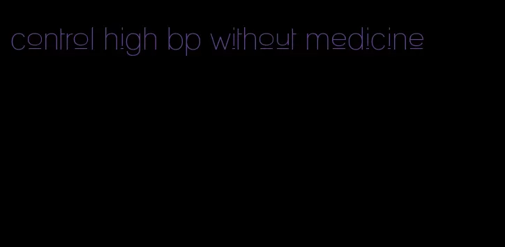 control high bp without medicine