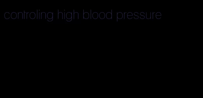controling high blood pressure