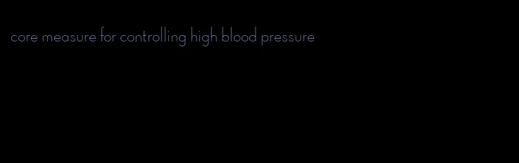 core measure for controlling high blood pressure