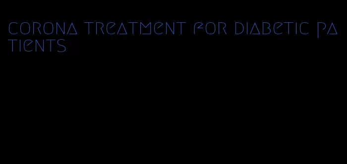 corona treatment for diabetic patients