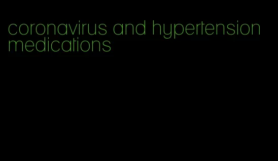 coronavirus and hypertension medications