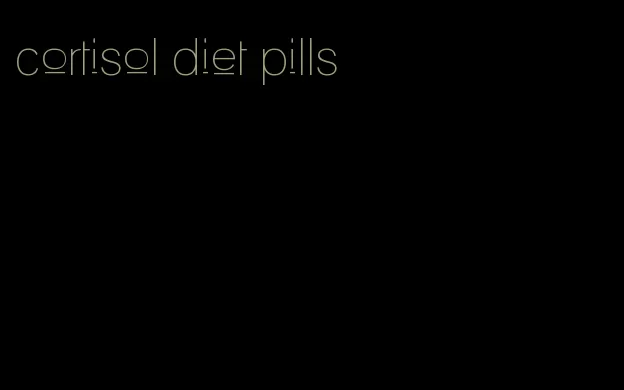 cortisol diet pills