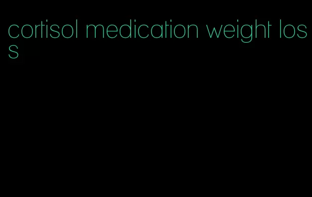 cortisol medication weight loss
