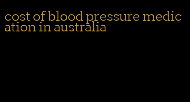 cost of blood pressure medication in australia