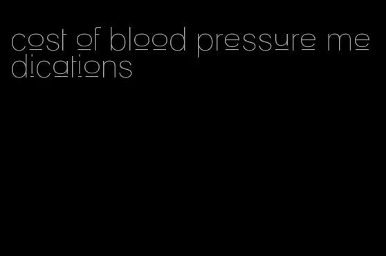 cost of blood pressure medications