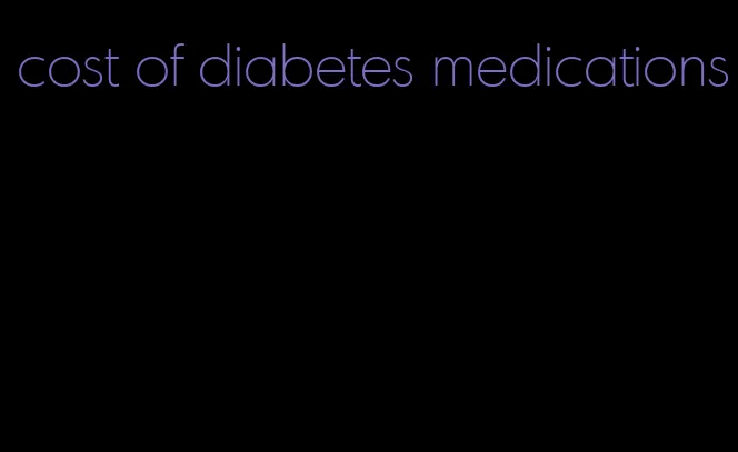cost of diabetes medications