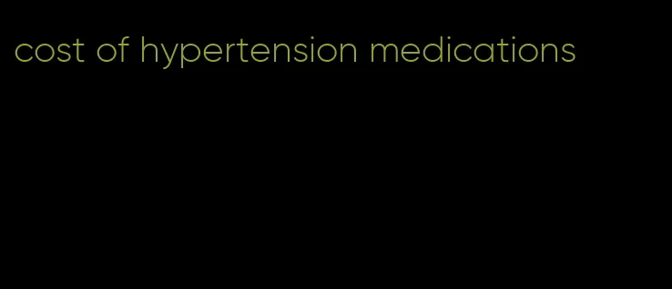 cost of hypertension medications