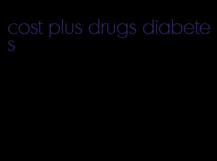 cost plus drugs diabetes
