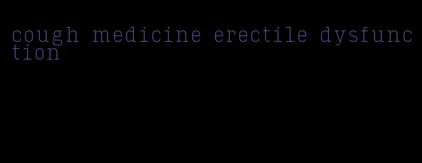 cough medicine erectile dysfunction
