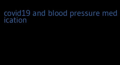 covid19 and blood pressure medication