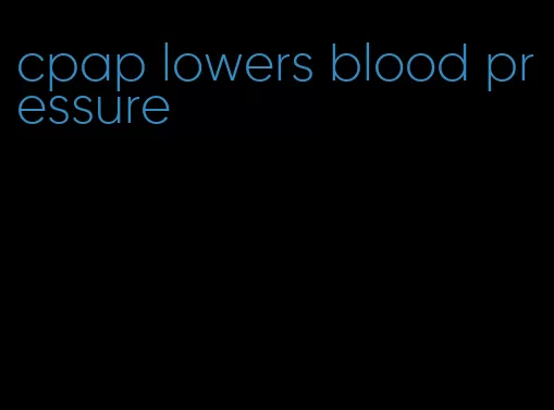 cpap lowers blood pressure
