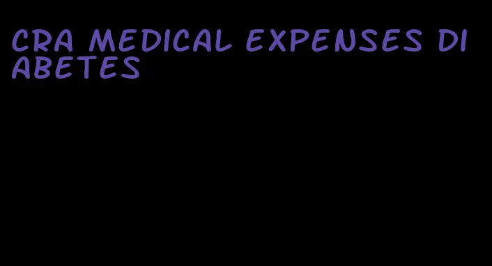cra medical expenses diabetes