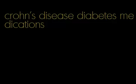 crohn's disease diabetes medications