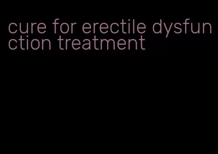 cure for erectile dysfunction treatment