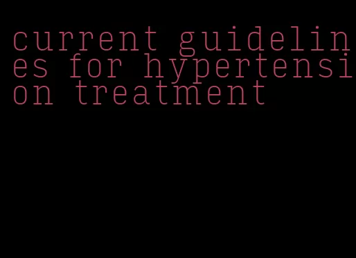 current guidelines for hypertension treatment