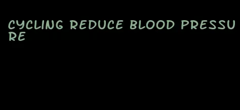 cycling reduce blood pressure