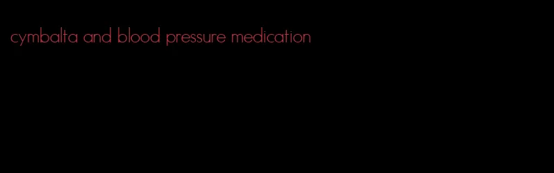 cymbalta and blood pressure medication